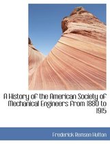 A History of the American Society of Mechanical Engineers from 1880 to 1915