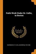 Faith Work Under Dr. Cullis, in Boston
