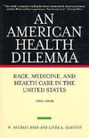 An American Health Dilemma, Volume II, Race, Medicine, and Health Care in the United States 1900-2000