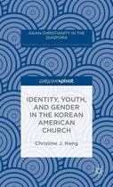 Asian Christianity in the Diaspora - Identity, Youth, and Gender in the Korean American Church