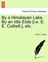 By a Himalayan Lake. by an Idle Exile [I.E. E. E. Cuthell.], Etc.