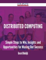 Distributed Computing - Simple Steps to Win, Insights and Opportunities for Maxing Out Success