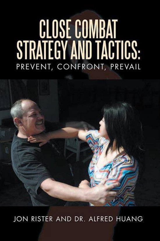 Close Combat Strategy and Tactics: Prevent, Confront, Prevai ... - cover