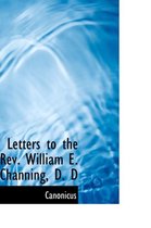 Letters to the REV. William E. Channing, D. D