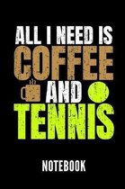 All I Need Is Coffee and Tennis Notebook