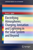 SpringerBriefs in Astronomy - Electrifying Atmospheres: Charging, Ionisation and Lightning in the Solar System and Beyond