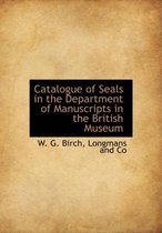 Catalogue of Seals in the Department of Manuscripts in the British Museum