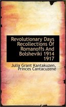 Revolutionary Days Recollections of Romanoffs and Bolsheviki 1914 1917