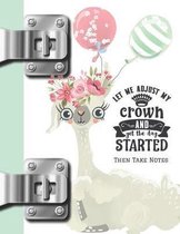 Let Me Adjust My Crown and Get the Day Started Then Take Notes