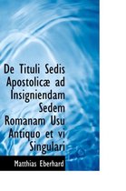 de Tituli Sedis Apostolic Ad Insigniendam Sedem Romanam Usu Antiquo Et VI Singulari