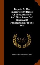 Reports of the Inspectors of Mines of the Anthracite and Bituminous Coal Regions of Pennsylvania for the Year