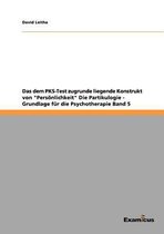 Das dem PKS-Test zugrunde liegende Konstrukt von Persoenlichkeit Die Partikulogie - Grundlage fur die Psychotherapie Band 5