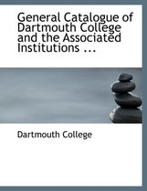 General Catalogue of Dartmouth College and the Associated Institutions ...