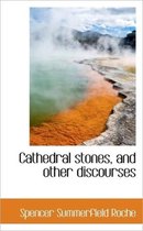 Cathedral Stones, and Other Discourses