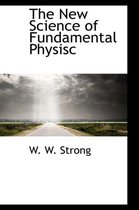 The New Science of Fundamental Physisc