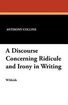 A Discourse Concerning Ridicule and Irony in Writing