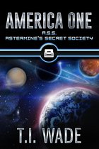 AMERICA ONE 8 - AMERICA ONE- A.S.S. Astermine's Secret Society (Book 8)