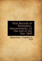 Vital Records of Petersham, Massachusetts, to the End of the Year 1849