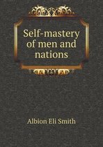 Self-Mastery of Men and Nations