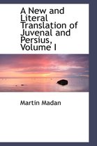 A New and Literal Translation of Juvenal and Persius, Volume I