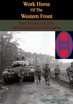 Work Horse Of The Western Front; The Story Of The 30th Infantry Division
