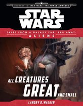 Tales From a Galaxy Far, Far Away - Star Wars Journey to the Force Awakens: All Creatures Great and Small