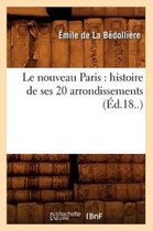 Histoire-Le Nouveau Paris: Histoire de Ses 20 Arrondissements (Éd.18..)