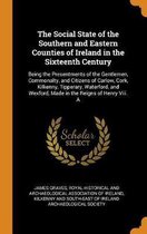 The Social State of the Southern and Eastern Counties of Ireland in the Sixteenth Century