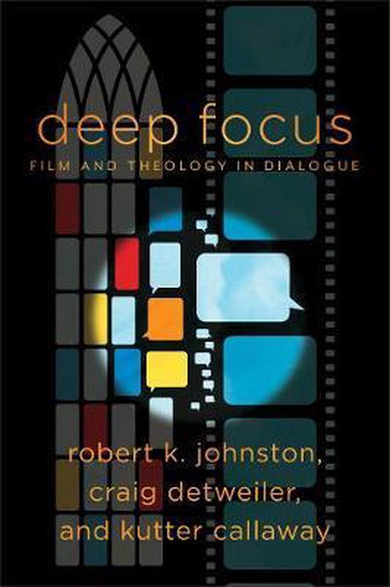 Deep Focus Film and Theology in Dialogue Engaging Culture, Robert K