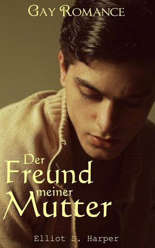 Der Freund Meiner Mutter Belästigt Mich Hilf Mir Der Freund meiner Mutter (Gay Romance) (ebook), Elliot S. Harper