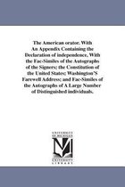 The American Orator. with an Appendix Containing the Declaration of Independence, with the Fac-Similes of the Autographs of the Signers; The Constitution of the United States; Wash