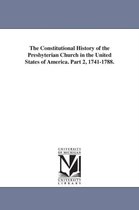 The Constitutional History of the Presbyterian Church in the United States of America. Part 2, 1741-1788.