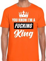 Oranje You know i am a fucking King - t-shirt heren - Oranje Koningsdag/ supporter kleding S