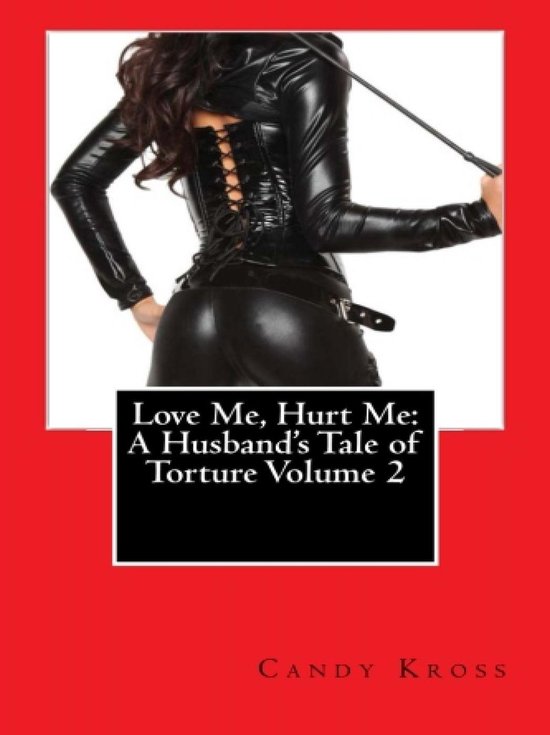 Foto: Love me hurt me a husband s tale of his wife torturing him 2 love me hurt me a husband s tale of torture volume 2