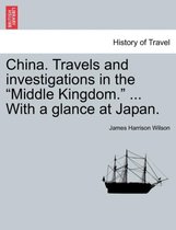 China. Travels and Investigations in the Middle Kingdom. ... with a Glance at Japan.