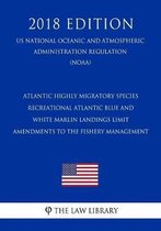 Atlantic Highly Migratory Species - Recreational Atlantic Blue and White Marlin Landings Limit - Amendments to the Fishery Management (Us National Oceanic and Atmospheric Administration Regul