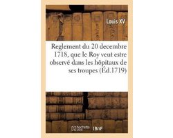 Reglement du 20 decembre 1718, que le Roy veut estre observé à l'avenir dans les hôpitaux