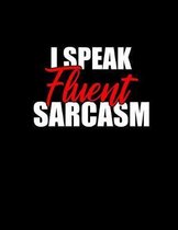 I Speak Fluent Sarcasm Notebook - Wide Ruled