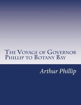 The Voyage of Governor Phillip to Botany Bay