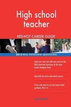 High School Teacher Red-Hot Career Guide; 2512 Real Interview Questions