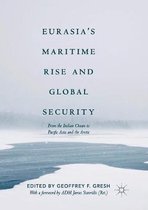 Palgrave Studies in Maritime Politics and Security- Eurasia’s Maritime Rise and Global Security