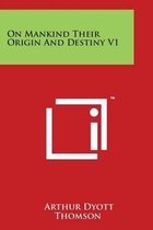 On Mankind Their Origin and Destiny V1