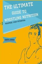 The Ultimate Guide to Wrestling Nutrition