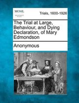 The Trial at Large, Behaviour, and Dying Declaration, of Mary Edmondson