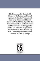 The Homoeopathic Guide in All Disease of the Urinary and Sexual organs, including the Derangements Caused by Onanism and Sexual Excesses