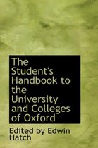 The Student's Handbook to the University and Colleges of Oxford