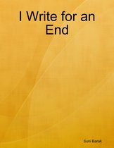 I Write for an End