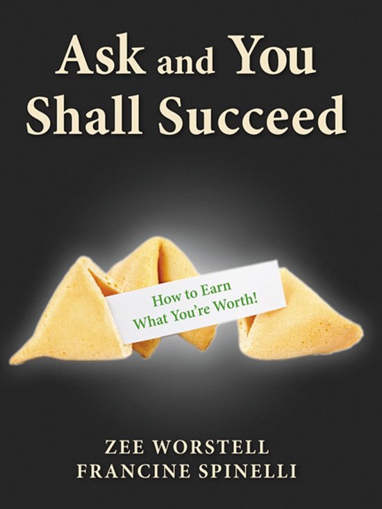 Ask and You Shall Succeed: How to Earn What You're Worth - cover