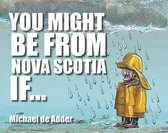 You Might Be from Nova Scotia If ...