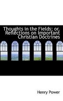 Thoughts in the Fields; Or, Reflections on Important Christian Doctrines